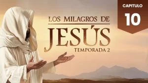 Los Milagros de Jesús Capitulo 10 Temporada 2 Audio Latino