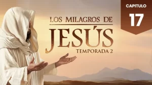 Los Milagros de Jesús Capitulo 17 Temporada 2 Audio Latino