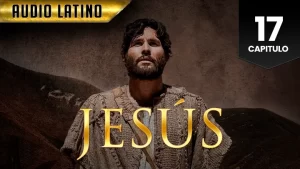 Jesús Capitulo 17 (Audio Latino o Subtitulado)