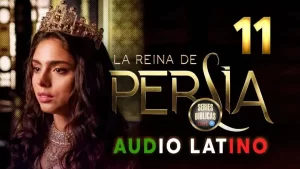 La Reina de Persia Capítulo 11 Audio Latino o Subtitulado
