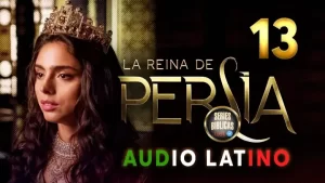La Reina de Persia Capítulo 13 Audio Latino o Subtitulado