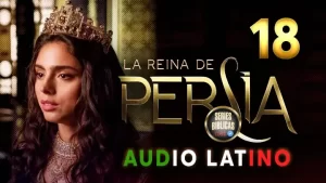 La Reina de Persia Capítulo 18 Audio Latino o Subtitulado