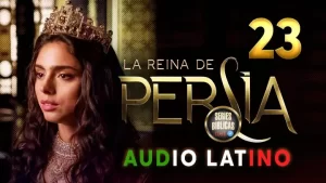 La Reina de Persia Capítulo 23 Audio Latino o Subtitulado