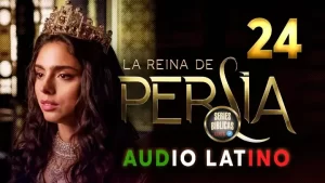 La Reina de Persia Capítulo 24 Audio Latino o Subtitulado