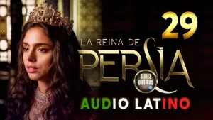 La Reina de Persia Capítulo 29 Audio Latino o Subtitulado