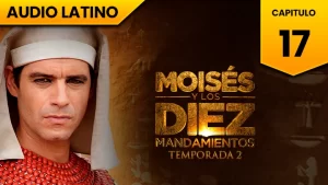 Moisés y los Diez Mandamientos Capitulo 17 Temporada 2 Audio Latino